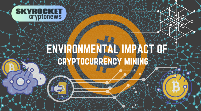 The environmental impact of cryptocurrency mining