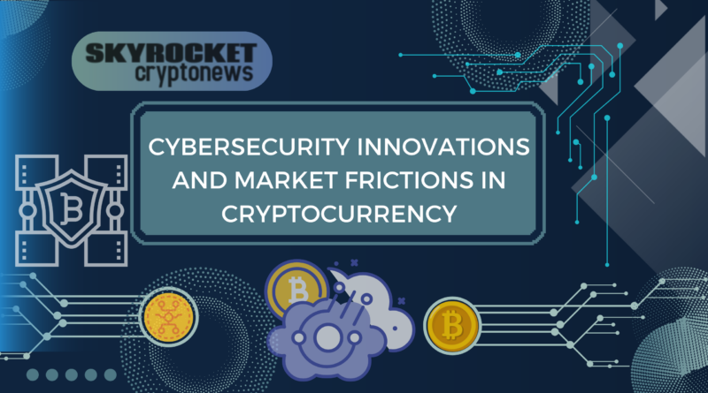 Cybersecurity Innovations and Market Frictions in Cryptocurrency