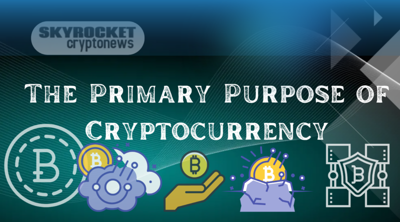 The Primary Purpose of Cryptocurrency