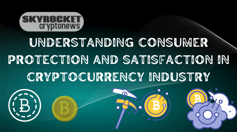 Understanding Consumer Protection and Satisfaction in the Cryptocurrency Industry