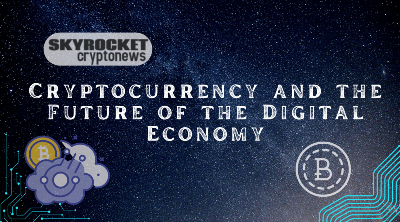 Cryptocurrency and the Future of the Digital Economy